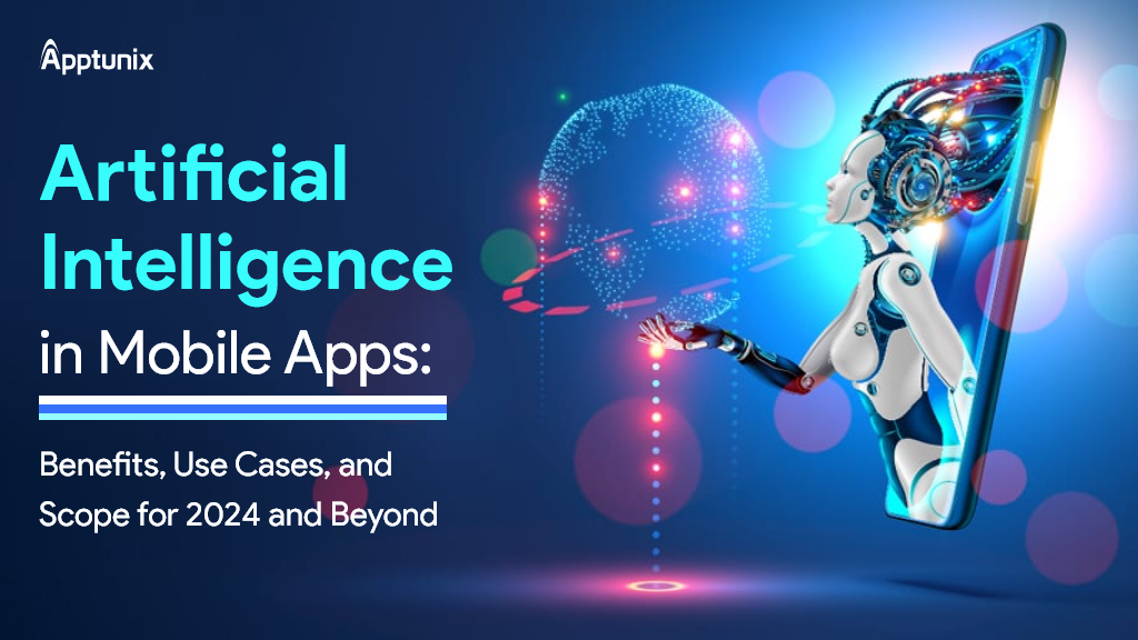 AI in Mobile Apps: Benefits, Use-Cases, and Scope Beyond 2024