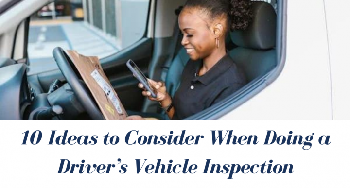 10 Ideas to Consider When Doing Driver’s Vehicle Inspection