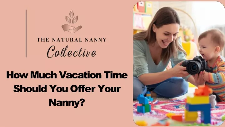 PPT - How Much Vacation Time Should You Offer Your Nanny? PowerPoint Presentation - ID:13338245