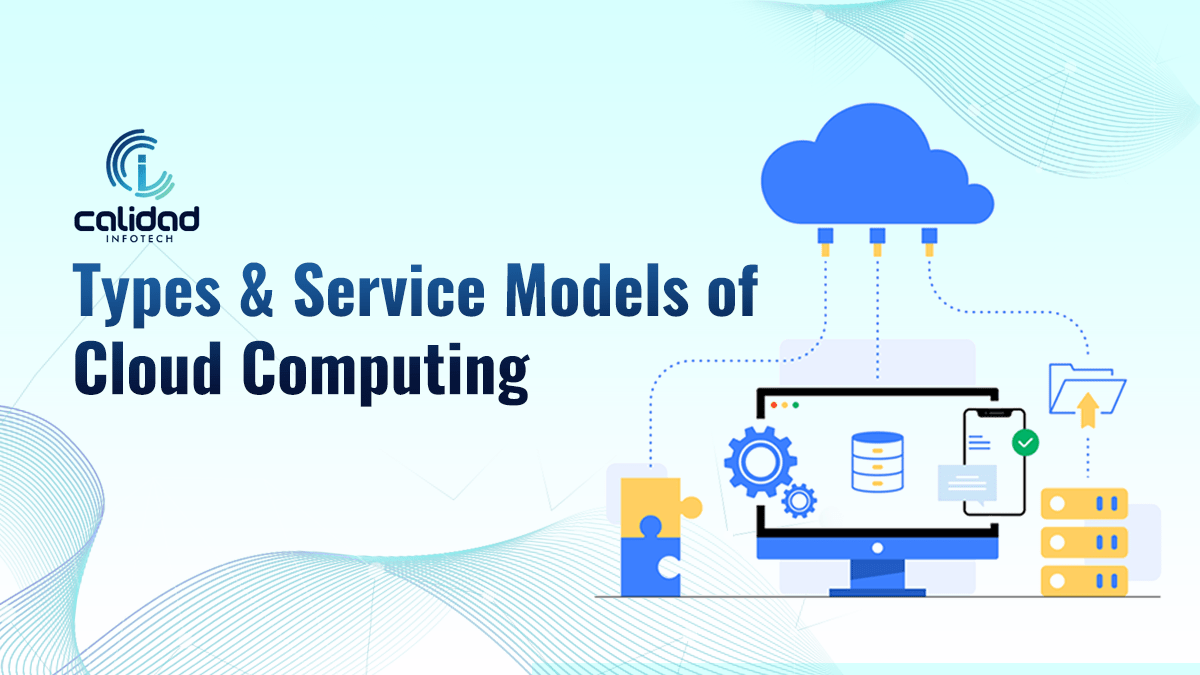 Types & Service Models of Cloud Computing | Calidad Infotech