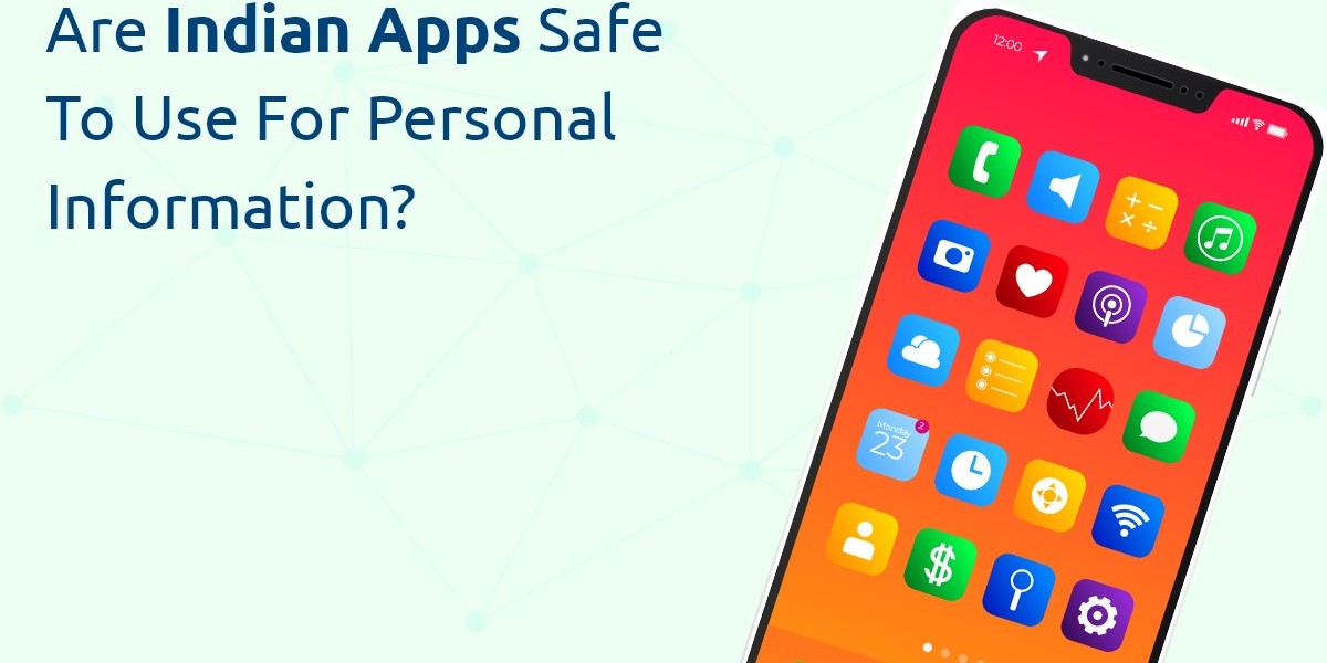 Are Indian Apps Safe to Use for Personal Information?