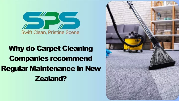 PPT - Why do Carpet Cleaning Companies recommend Regular Maintenance in New Zealand? PowerPoint Presentation - ID:13408800