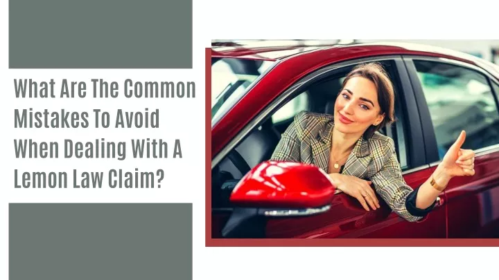 PPT - What Are The Common Mistakes To Avoid When Dealing With A Lemon Law Claim? PowerPoint Presentation - ID:13428085