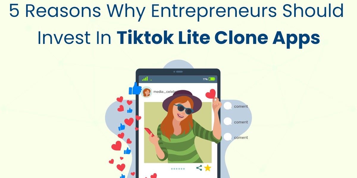 5 Reasons Why Entrepreneurs Should Invest in TikTok Lite Clone Apps