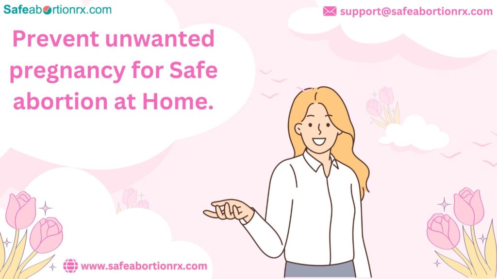 Preventing Unwanted Pregnancy for Safe Abortion at Home