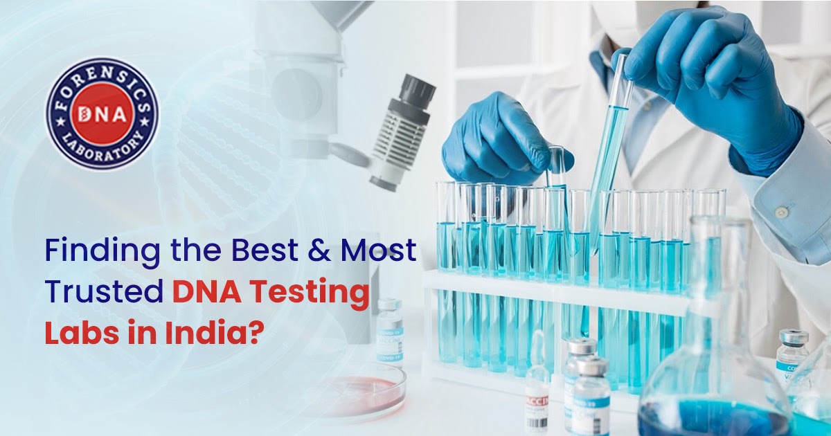 Finding the Best and Most Trusted DNA Testing Labs in India?
