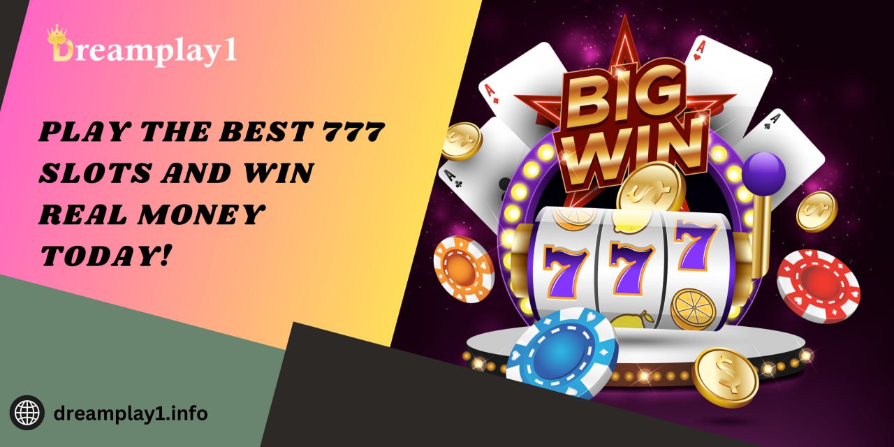 Play the Best 777 Slots & Win Real Money Today!- Dreamplay login