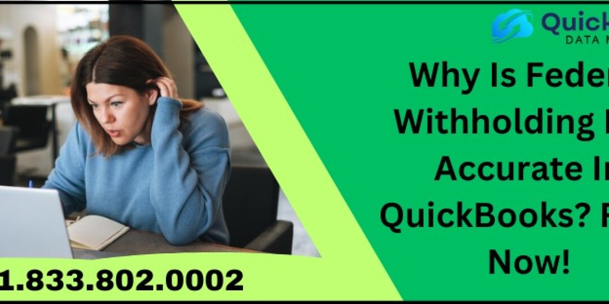 Why Is Federal Withholding Not Accurate In QuickBooks? Fix It Now!