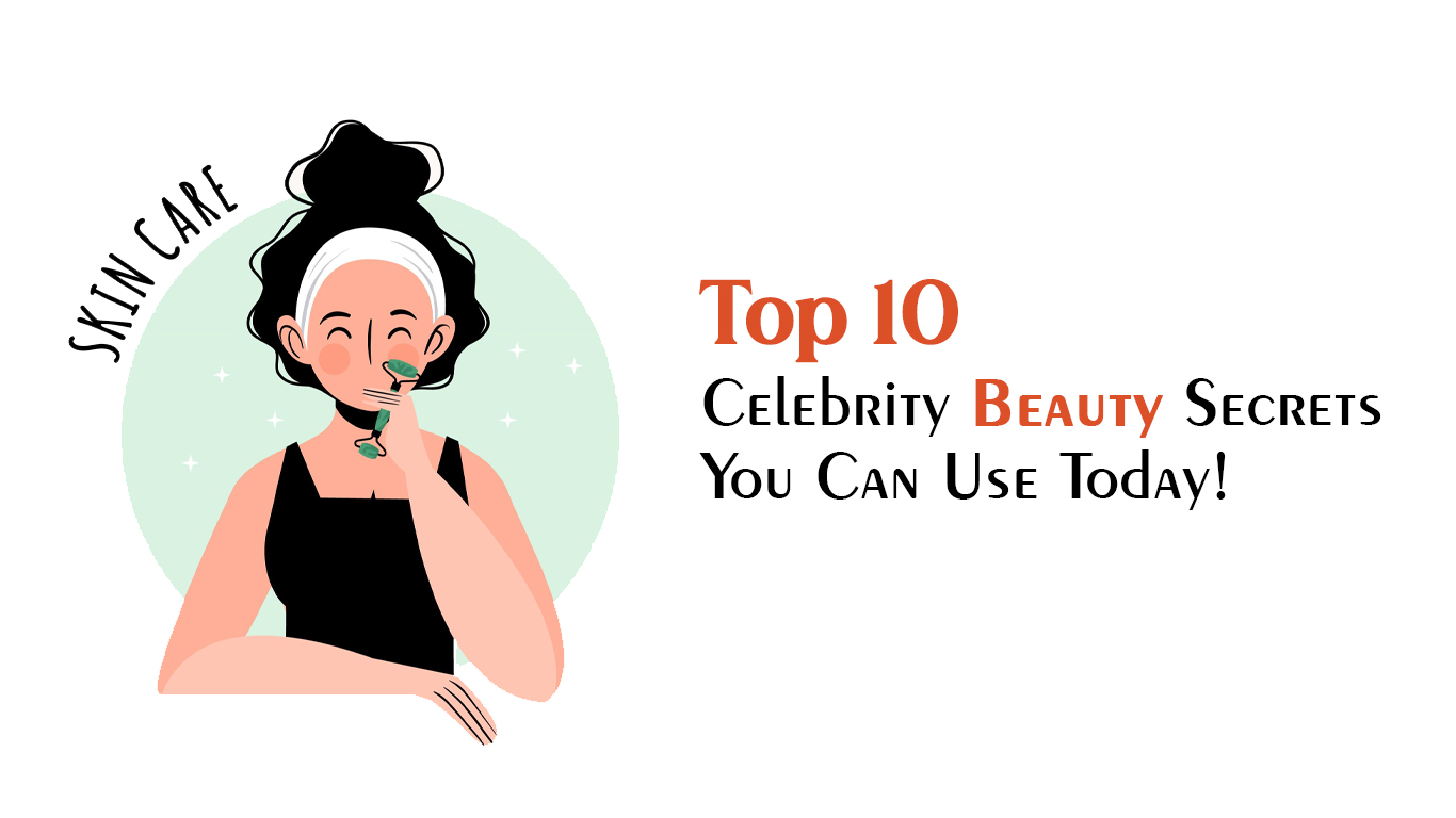 Top 10 Celebrity Beauty Secrets You Can Use Today  - B-Aesthetico