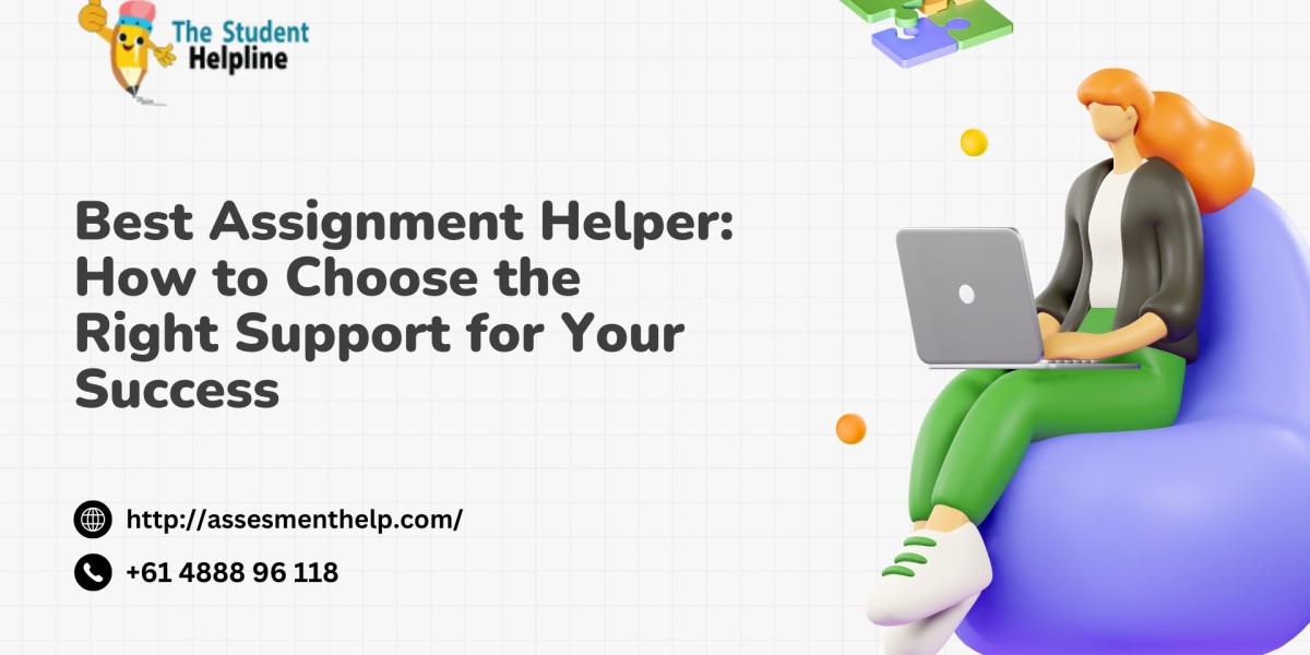 Best Assignment Helper: How to Choose the Right Support for Your Success