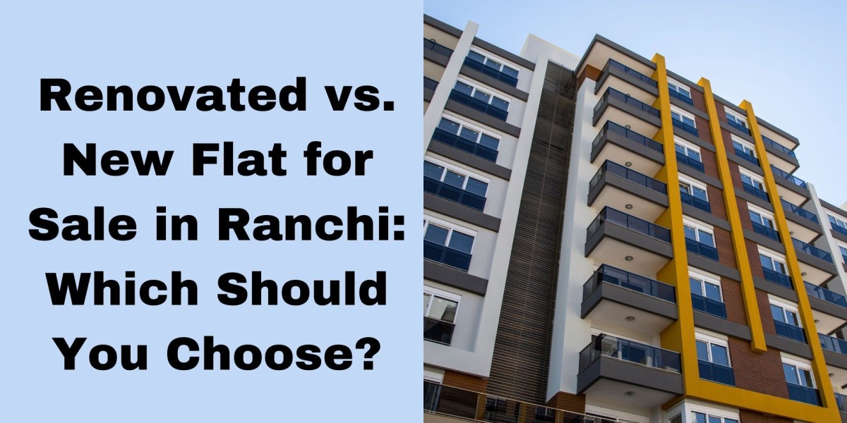 Renovated vs. New Flat for Sale in Ranchi: Which Should You Choose?