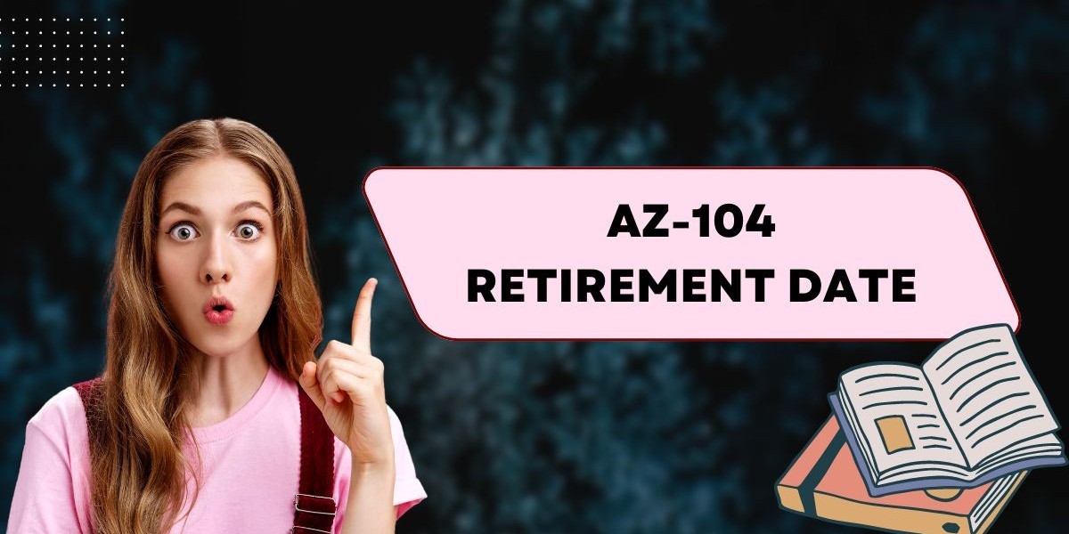 How the AZ-104 Retirement Date Affects Your Learning Path