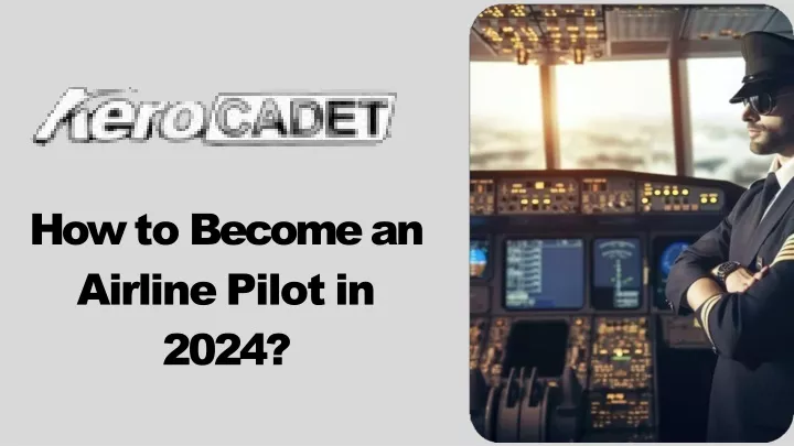 PPT - How to Become an Airline Pilot in 2024? PowerPoint Presentation, free download - ID:13546458