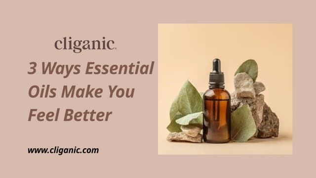 3 Ways Essential Oils Make You Feel Better. | PPT