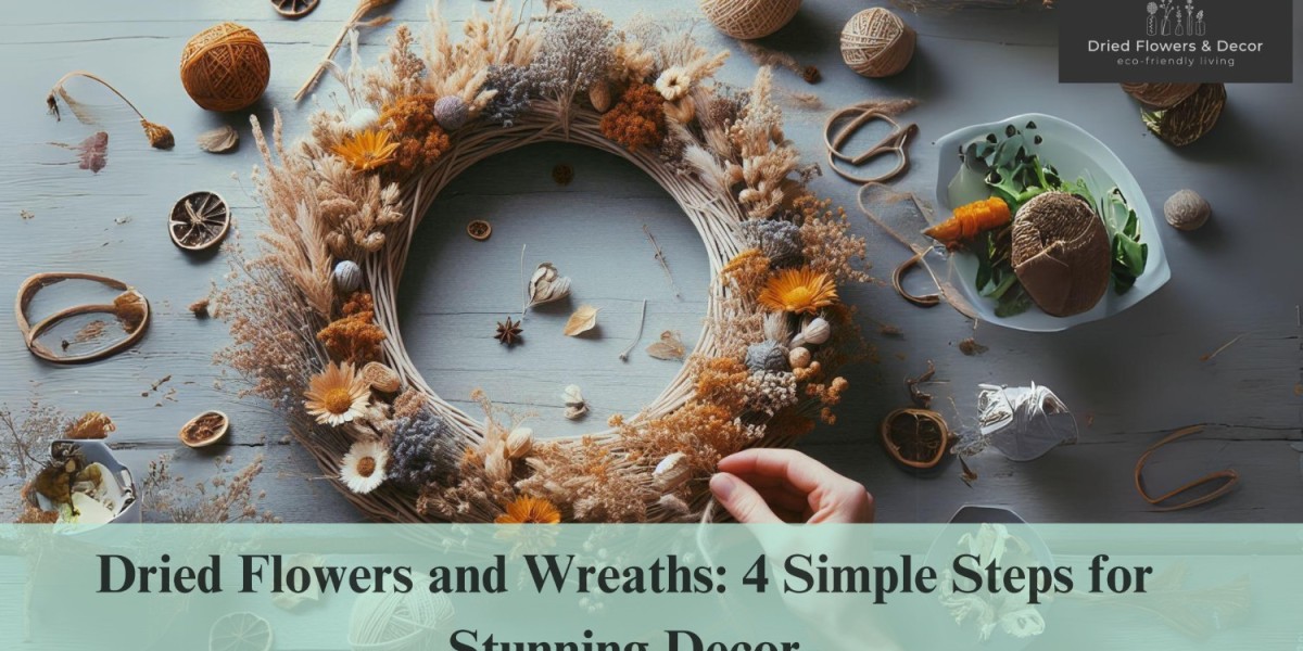 Dried Flowers and Wreaths: 4 Simple Steps for Stunning Decor