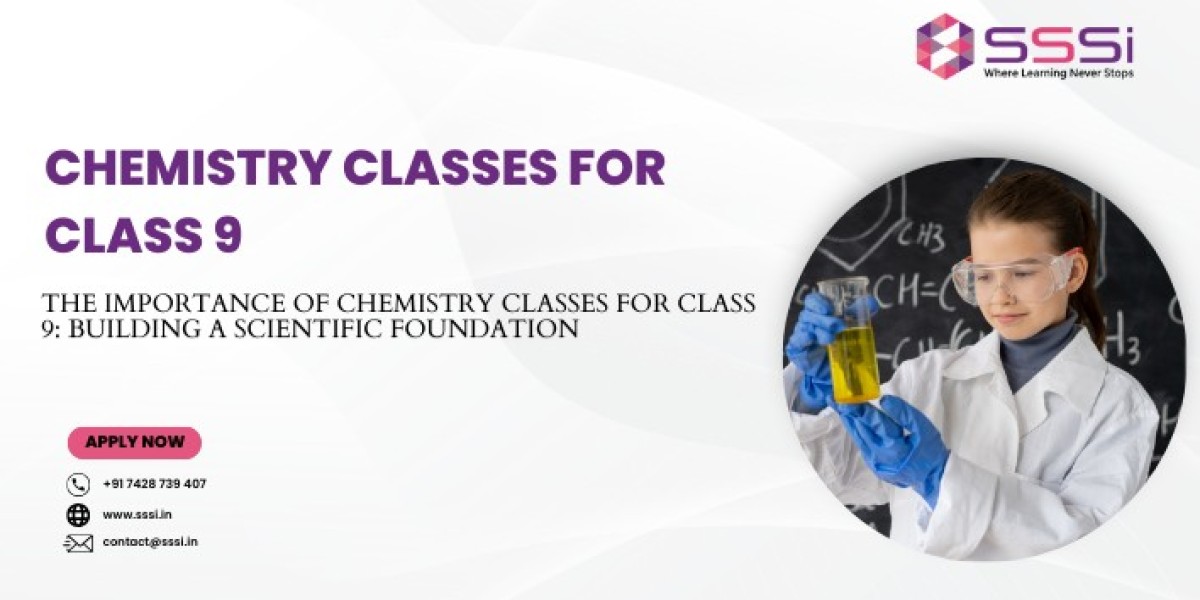 The Importance of Chemistry Classes for Class 9: Building a Scientific Foundation