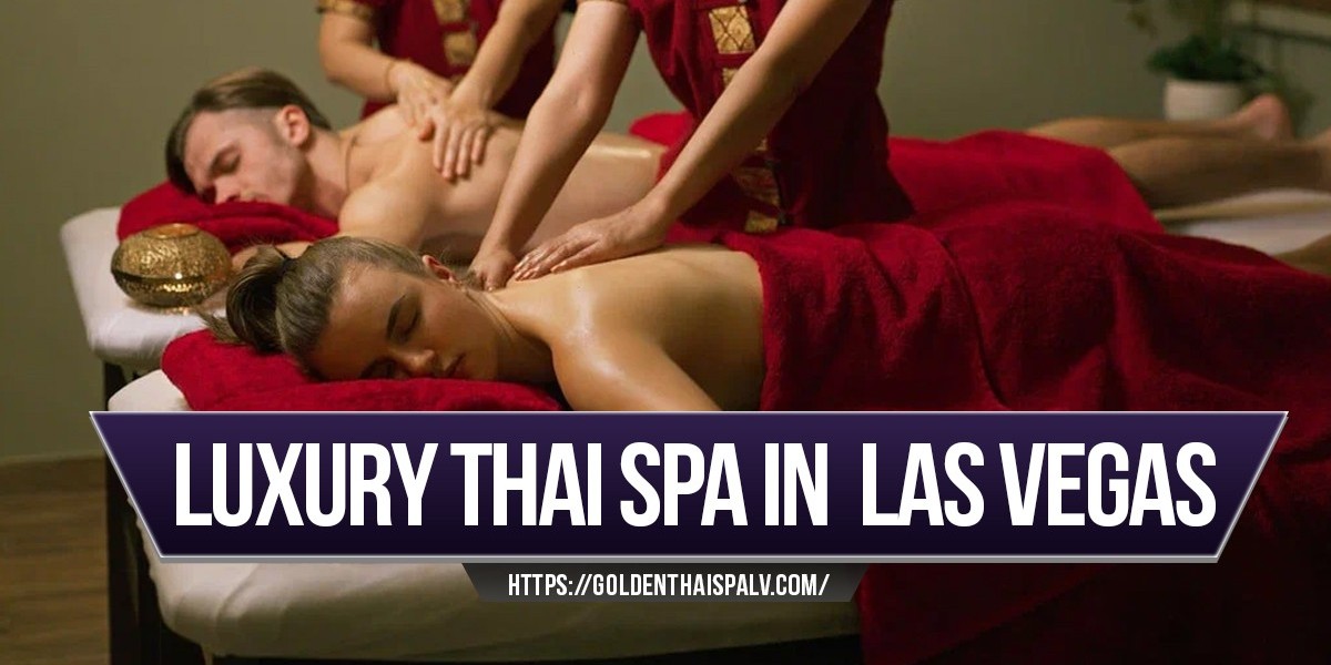 Golden Thai Spa: Exceptional Luxury Thai Massage and Spa in Las Vegas