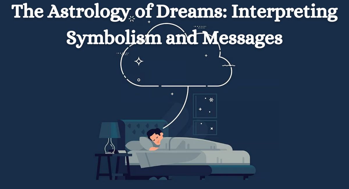 The Astrology of Dreams: Interpreting Symbolism and Messages – Indian Astrology