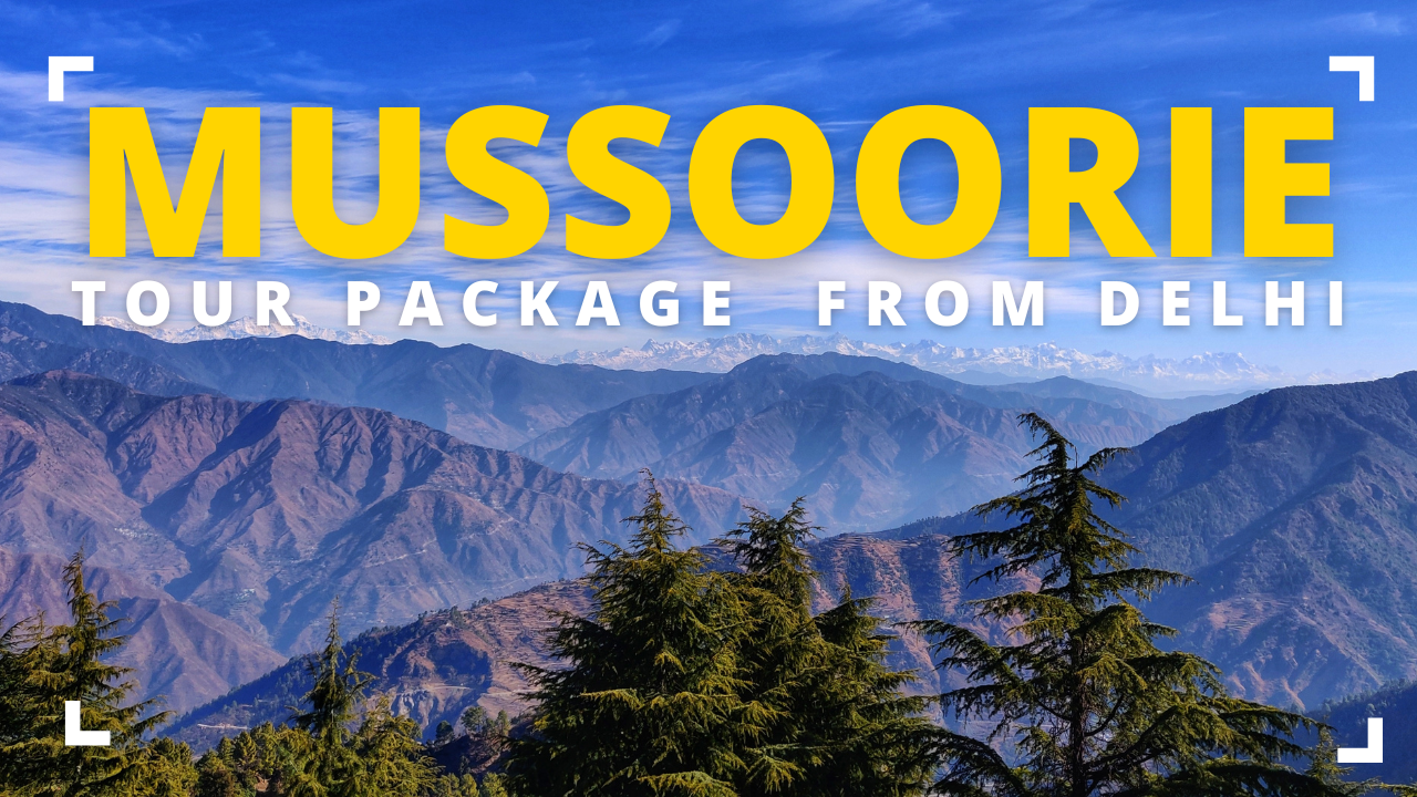 Mussoorie Tour Package From Delhi - Travel Acharya