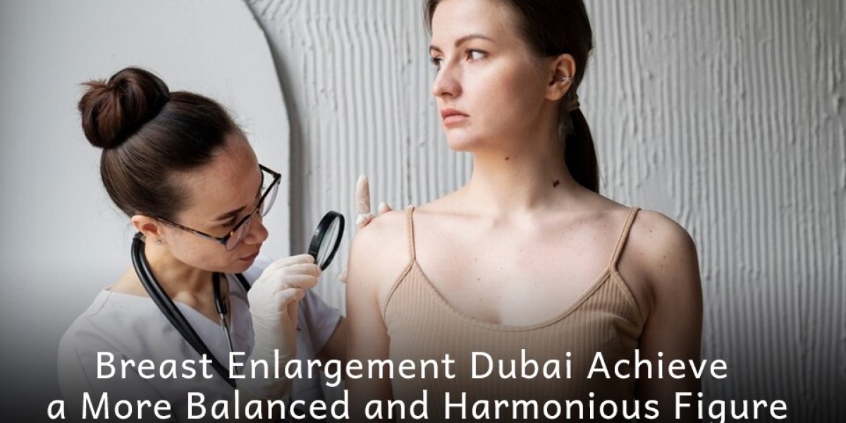 Breast Enlargement Dubai: Achieve a More Balanced and Harmonious Figure