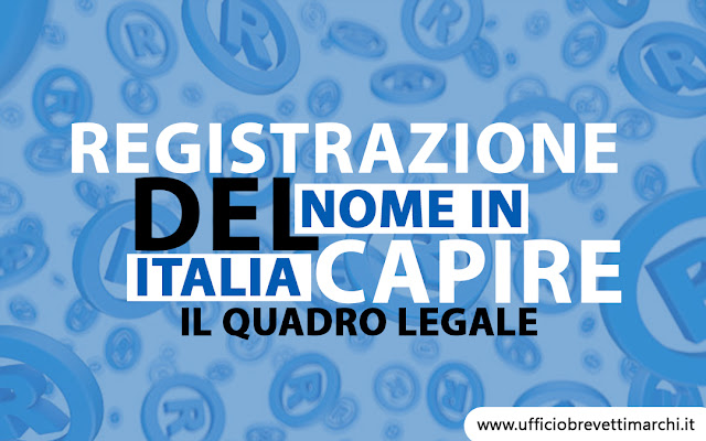 Registrazione del nome in Italia: Capire il quadro legale – Ufficiobrevettimarchi