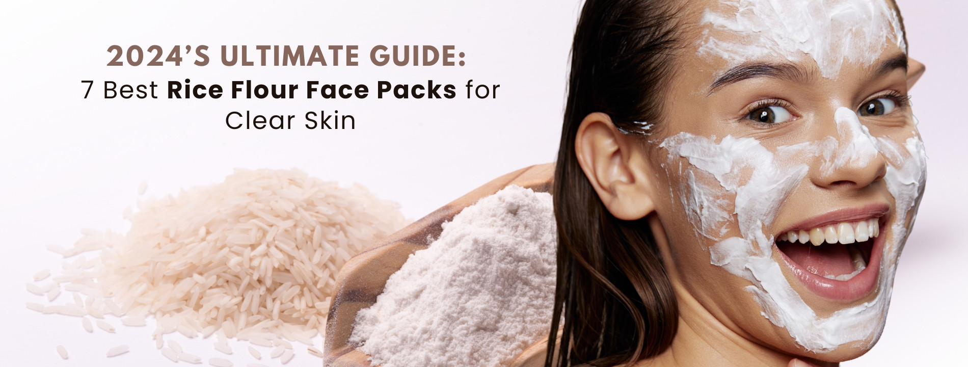 2024’s Ultimate Guide: 7 Best Rice Flour Face Packs for Clear Skin  - B-Aesthetico