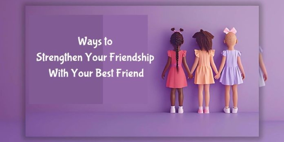 Ways to Strengthen Your Friendship With Your Best Friend