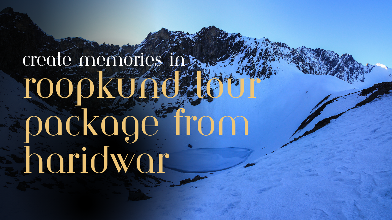 Roopkund Tour Package From Haridwar - Travel Acharya