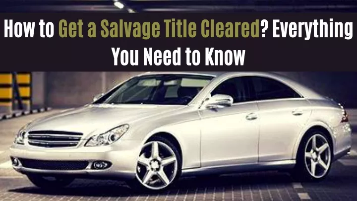 PPT - How to Get a Salvage Title Cleared? Everything You Need to Know PowerPoint Presentation - ID:13656892