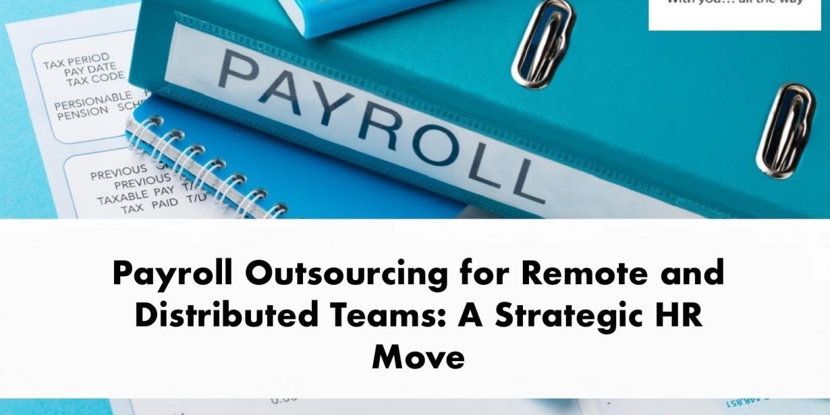 Payroll Outsourcing for Remote and Distributed Teams: A Strategic HR Move