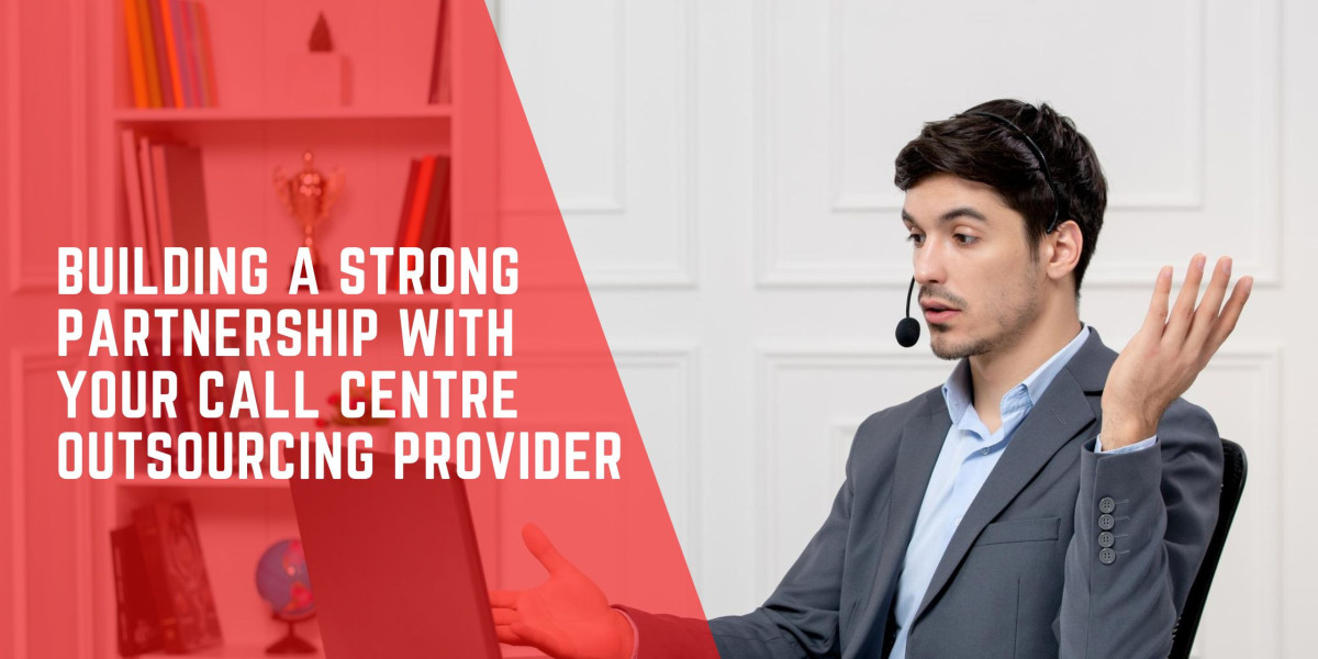 Building a Strong Partnership with Your Call Centre Outsourcing Provider