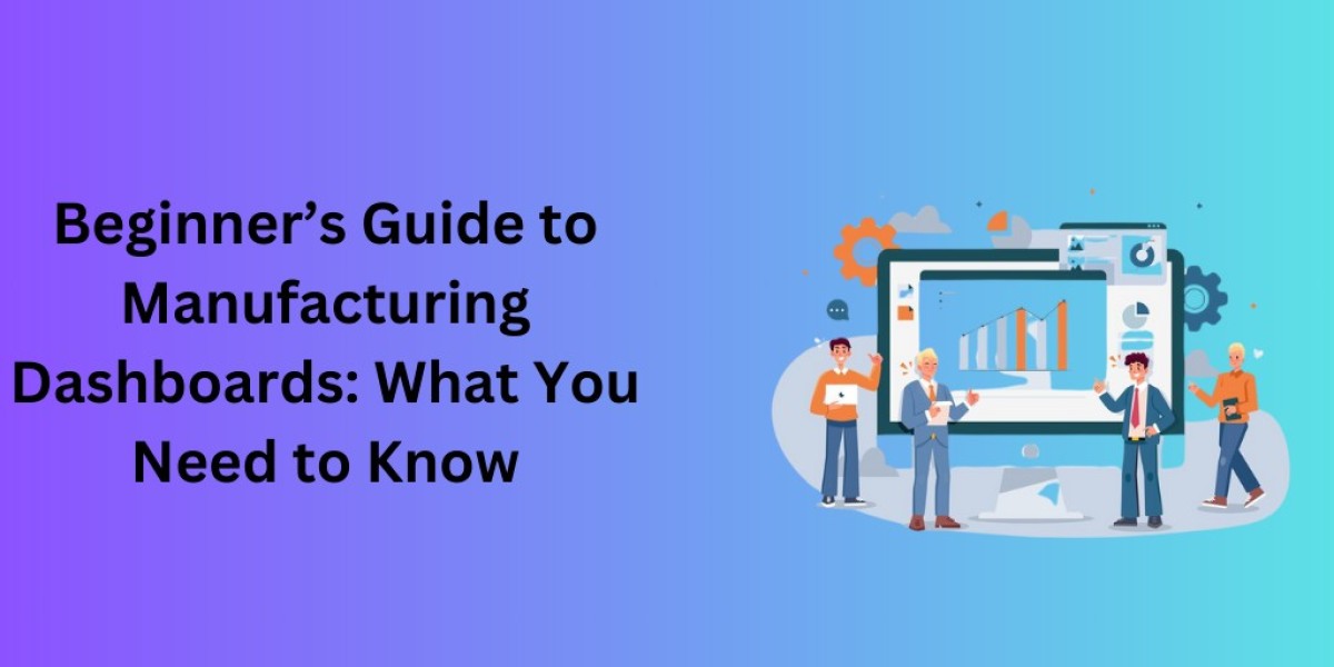 A Beginner’s Guide to Manufacturing Dashboards: What You Need to Know