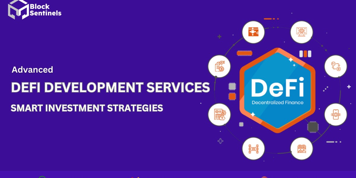 Advanced DeFi Development Services for Smart Investment Strategies